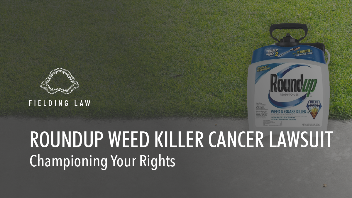 Roundup Weed Killer Cancer Lawsuit Fielding Law Firm • Serving